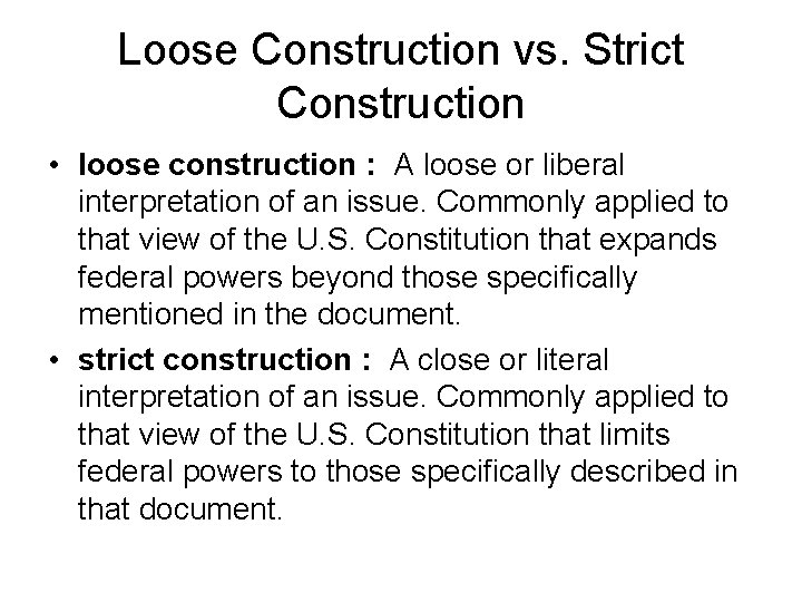 Loose Construction vs. Strict Construction • loose construction : A loose or liberal interpretation
