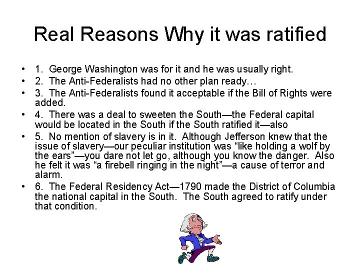 Real Reasons Why it was ratified • 1. George Washington was for it and