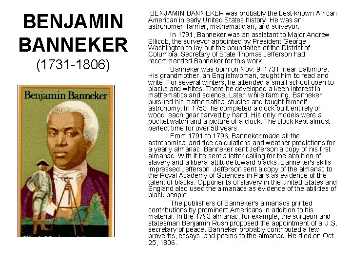 BENJAMIN BANNEKER (1731 -1806) BENJAMIN BANNEKER was probably the best-known African American in early