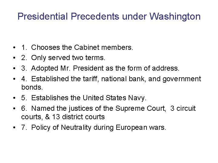 Presidential Precedents under Washington • • 1. Chooses the Cabinet members. 2. Only served