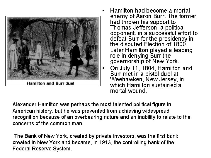  • Hamilton had become a mortal enemy of Aaron Burr. The former had