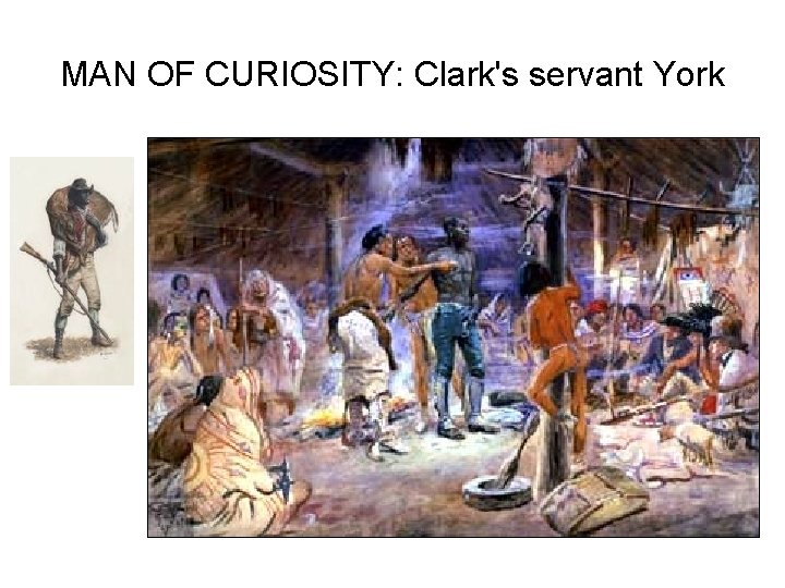 MAN OF CURIOSITY: Clark's servant York 