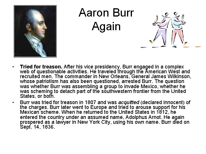 Aaron Burr Again • • Tried for treason. After his vice presidency, Burr engaged