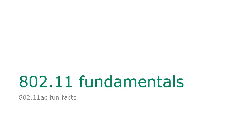 802. 11 fundamentals 802. 11 ac fun facts 