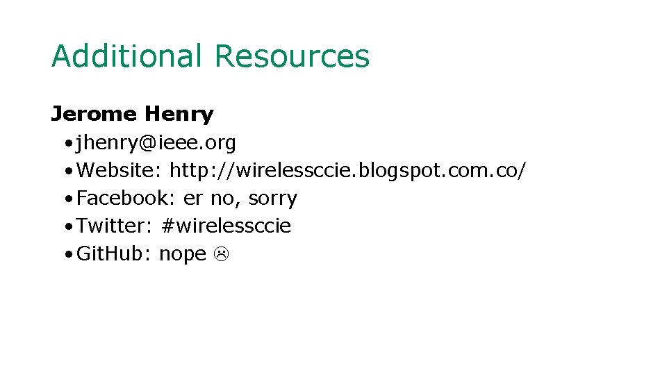 Additional Resources Jerome Henry • jhenry@ieee. org • Website: http: //wirelessccie. blogspot. com. co/