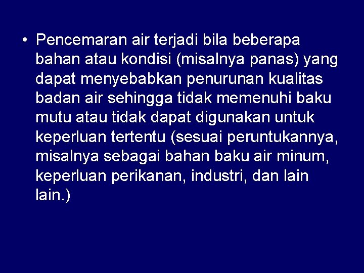  • Pencemaran air terjadi bila beberapa bahan atau kondisi (misalnya panas) yang dapat