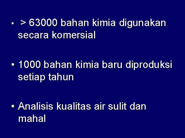  • > 63000 bahan kimia digunakan secara komersial • 1000 bahan kimia baru