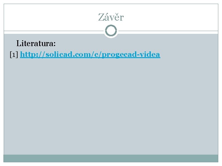 Závěr Literatura: [1] http: //solicad. com/c/progecad-videa 