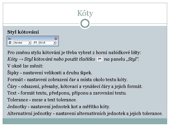 Kóty Styl kótování Pro změnu stylu kótování je třeba vybrat z horní nabídkové lišty: