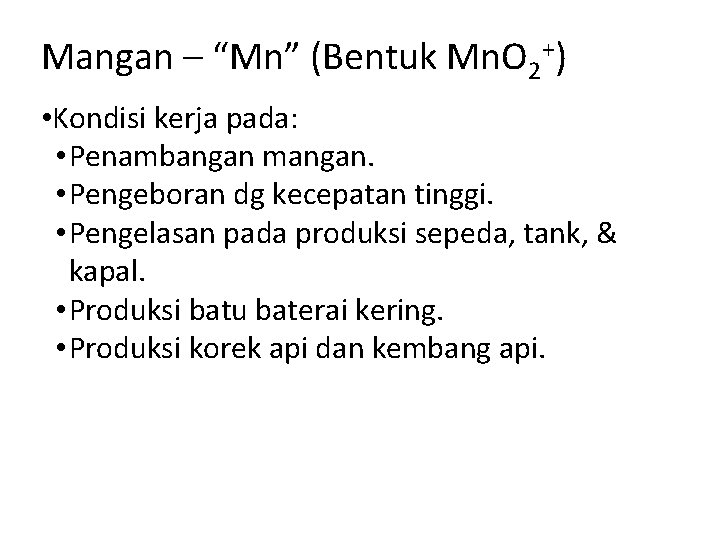 Mangan – “Mn” (Bentuk Mn. O 2+) • Kondisi kerja pada: • Penambangan mangan.