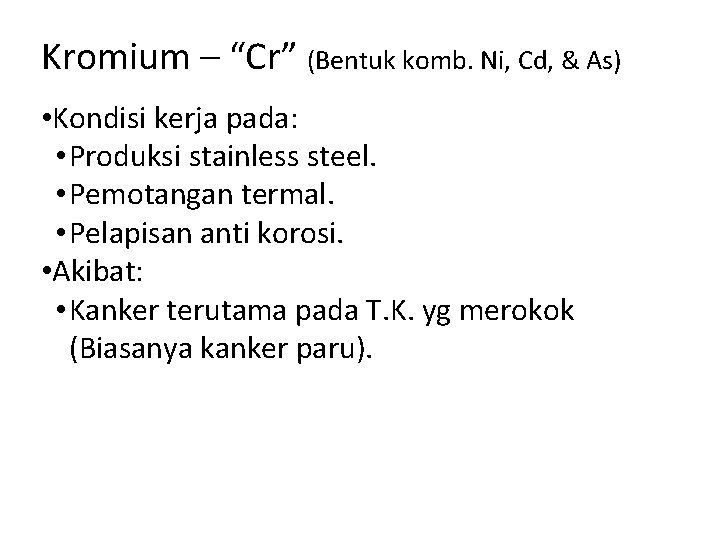 Kromium – “Cr” (Bentuk komb. Ni, Cd, & As) • Kondisi kerja pada: •