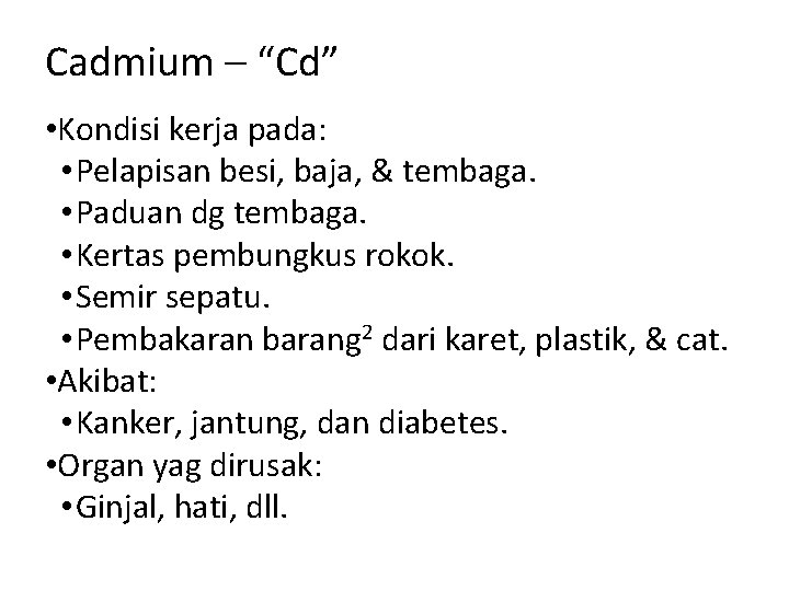 Cadmium – “Cd” • Kondisi kerja pada: • Pelapisan besi, baja, & tembaga. •
