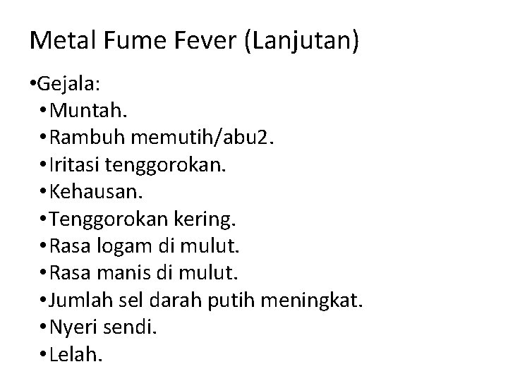 Metal Fume Fever (Lanjutan) • Gejala: • Muntah. • Rambuh memutih/abu 2. • Iritasi