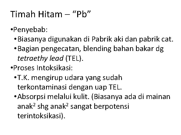 Timah Hitam – “Pb” • Penyebab: • Biasanya digunakan di Pabrik aki dan pabrik