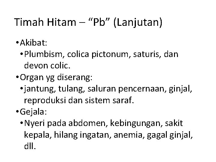 Timah Hitam – “Pb” (Lanjutan) • Akibat: • Plumbism, colica pictonum, saturis, dan devon