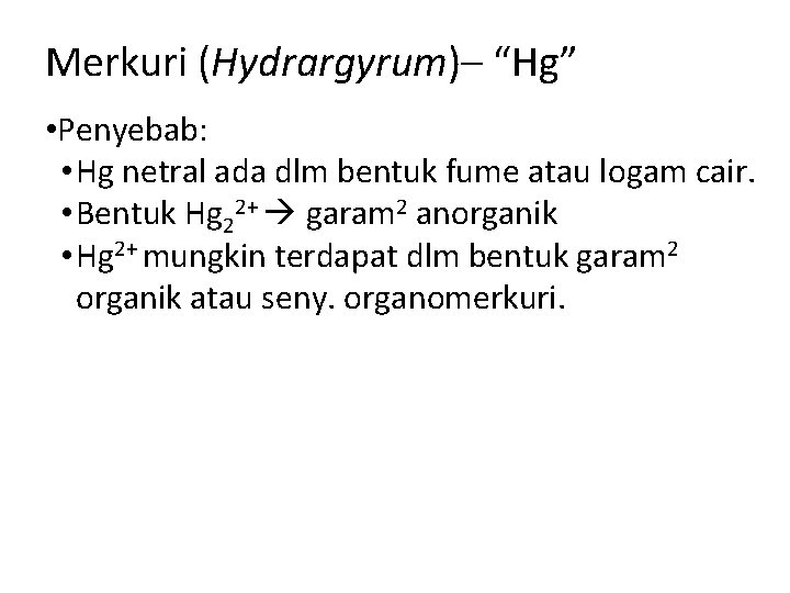 Merkuri (Hydrargyrum)– “Hg” • Penyebab: • Hg netral ada dlm bentuk fume atau logam