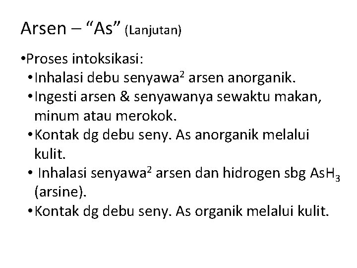 Arsen – “As” (Lanjutan) • Proses intoksikasi: • Inhalasi debu senyawa 2 arsen anorganik.