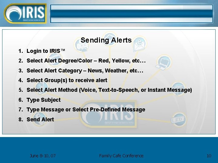 Sending Alerts 1. Login to IRIS™ 2. Select Alert Degree/Color – Red, Yellow, etc…