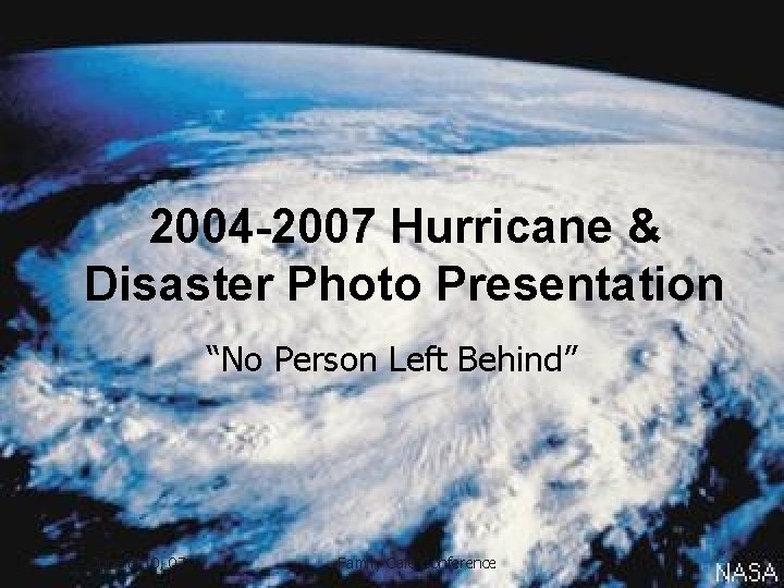 2004 -2007 Hurricane & Disaster Photo Presentation “No Person Left Behind” June 8 -10,