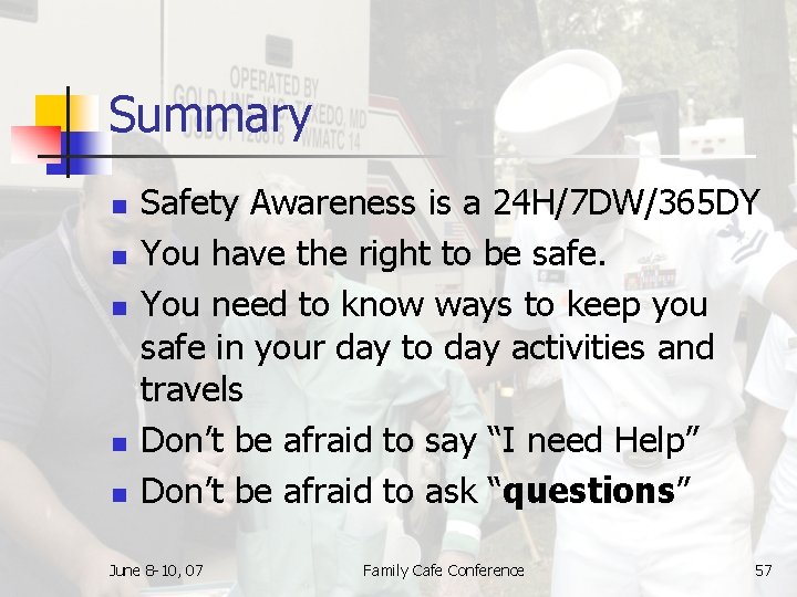 Summary n n n Safety Awareness is a 24 H/7 DW/365 DY You have