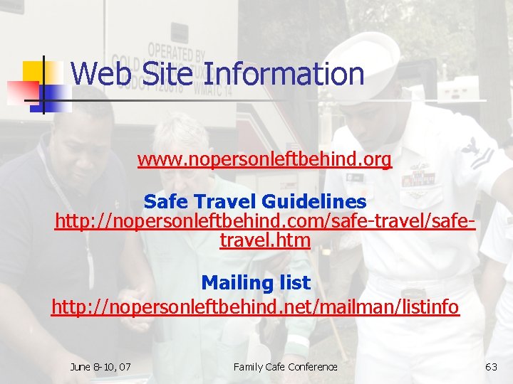 Web Site Information www. nopersonleftbehind. org Safe Travel Guidelines http: //nopersonleftbehind. com/safe-travel/safetravel. htm Mailing