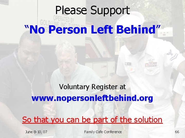 Please Support “No Person Left Behind” Voluntary Register at www. nopersonleftbehind. org So that
