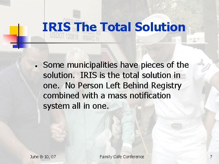 IRIS The Total Solution • Some municipalities have pieces of the solution. IRIS is