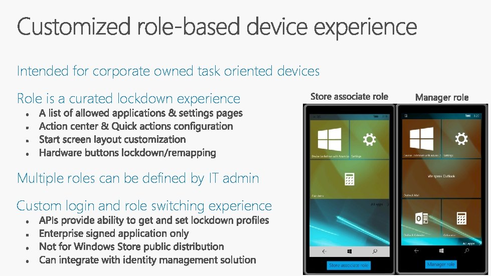 Intended for corporate owned task oriented devices Role is a curated lockdown experience Multiple