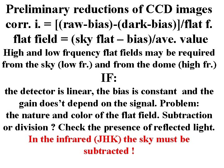 Preliminary reductions of CCD images corr. i. = [(raw-bias)-(dark-bias)]/flat field = (sky flat –