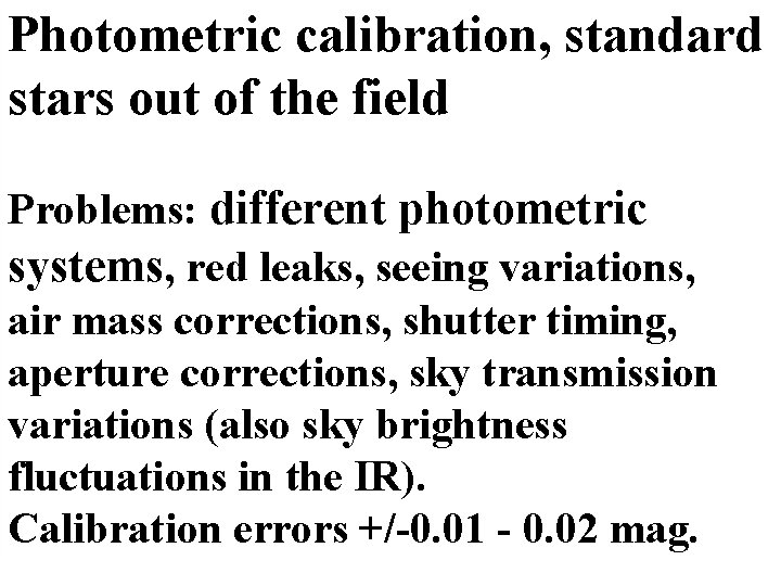 Photometric calibration, standard stars out of the field Problems: different photometric systems, red leaks,