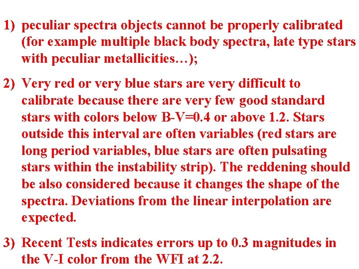 1) peculiar spectra objects cannot be properly calibrated (for example multiple black body spectra,