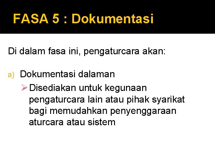 FASA 5 : Dokumentasi Di dalam fasa ini, pengaturcara akan: a) Dokumentasi dalaman Ø