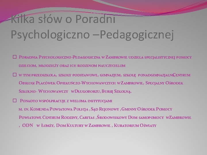 Kilka słów o Poradni Psychologiczno –Pedagogicznej � PORADNIA PSYCHOLOGICZNO-PEDAGOGICZNA W ZAMBROWIE UDZIELA SPECJALISTYCZNEJ POMOCY