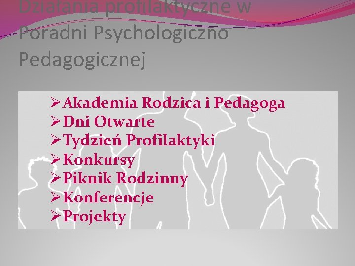 Działania profilaktyczne w Poradni Psychologiczno Pedagogicznej ØAkademia Rodzica i Pedagoga ØDni Otwarte ØTydzień Profilaktyki