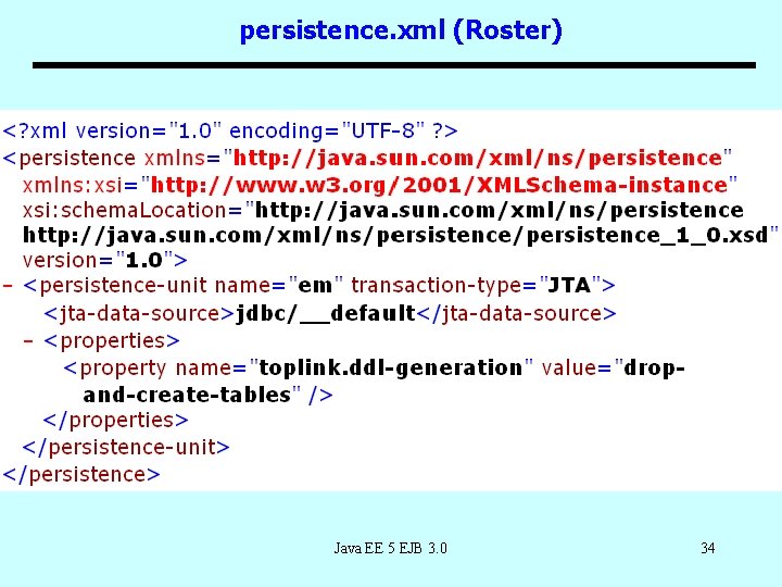 persistence. xml (Roster) Java EE 5 EJB 3. 0 34 