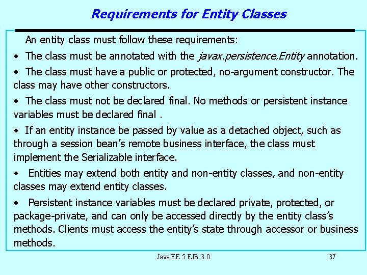 Requirements for Entity Classes An entity class must follow these requirements: • The class