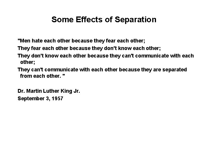 Some Effects of Separation "Men hate each other because they fear each other; They