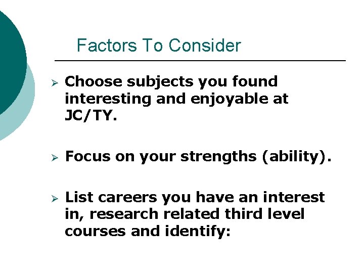 Factors To Consider Ø Ø Ø Choose subjects you found interesting and enjoyable at