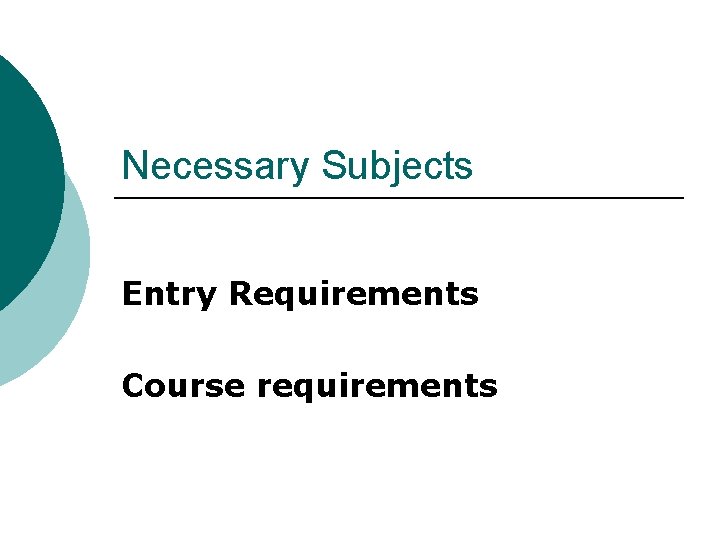 Necessary Subjects Entry Requirements Course requirements 