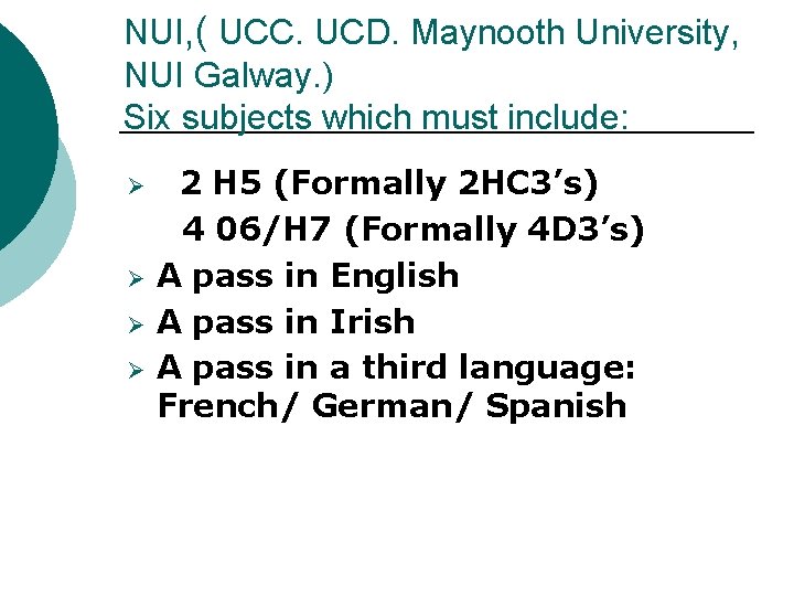 NUI, ( UCC. UCD. Maynooth University, NUI Galway. ) Six subjects which must include: