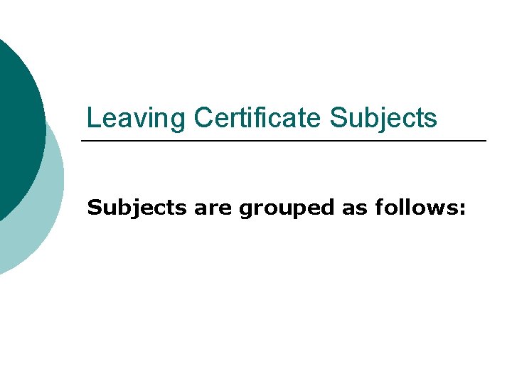 Leaving Certificate Subjects are grouped as follows: 