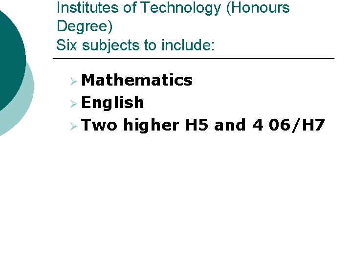 Institutes of Technology (Honours Degree) Six subjects to include: Ø Mathematics Ø English Ø