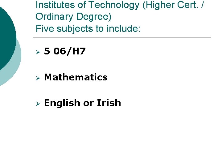 Institutes of Technology (Higher Cert. / Ordinary Degree) Five subjects to include: Ø 5