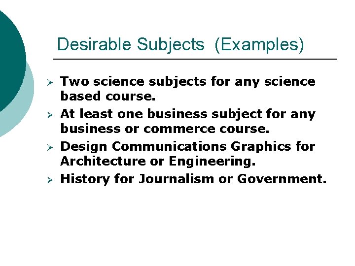 Desirable Subjects (Examples) Ø Ø Two science subjects for any science based course. At
