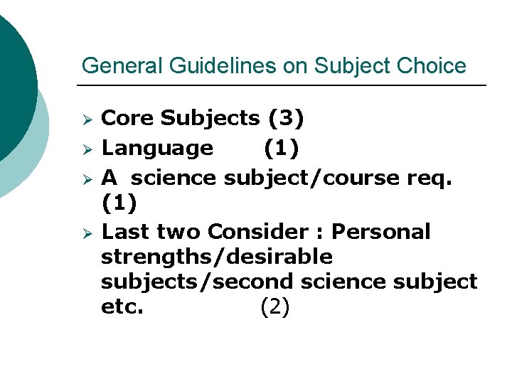 General Guidelines on Subject Choice Ø Ø Core Subjects (3) Language (1) A science