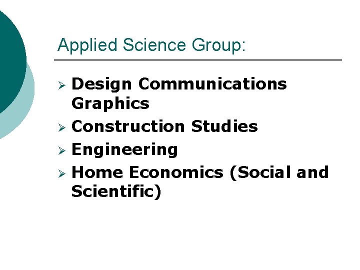 Applied Science Group: Design Communications Graphics Ø Construction Studies Ø Engineering Ø Home Economics