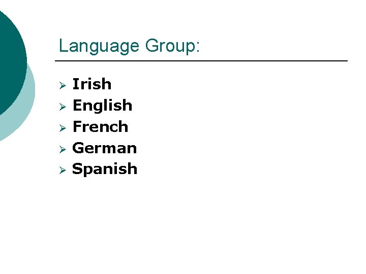 Language Group: Ø Ø Ø Irish English French German Spanish 