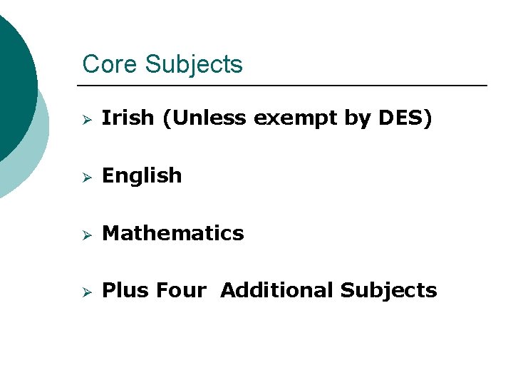 Core Subjects Ø Irish (Unless exempt by DES) Ø English Ø Mathematics Ø Plus
