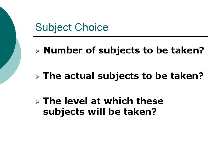 Subject Choice Ø Number of subjects to be taken? Ø The actual subjects to