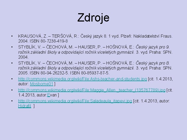 Zdroje • • • KRAUSOVÁ, Z. – TERŠOVÁ, R. : Český jazyk 8. 1